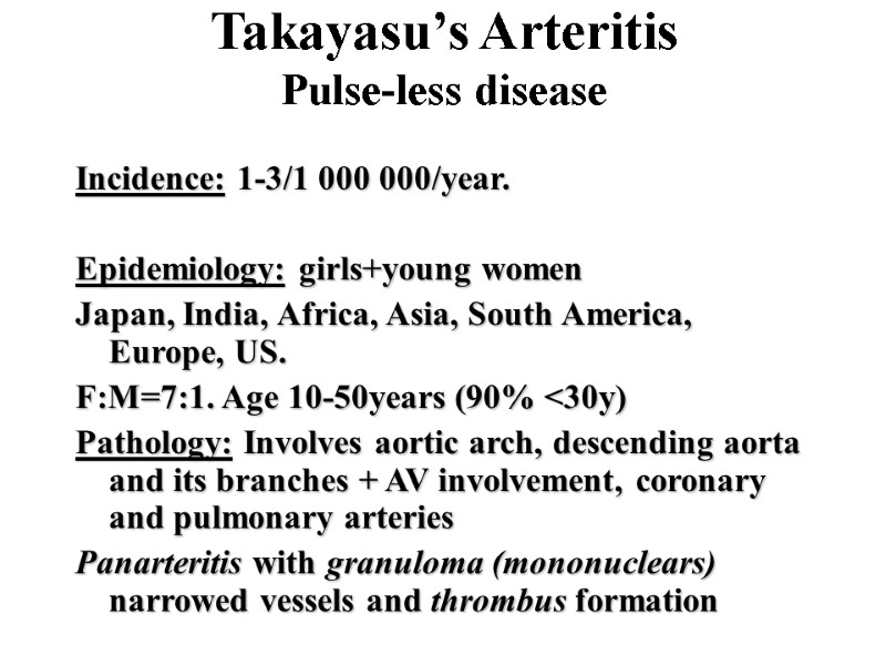 Takayasu’s Arteritis Pulse-less disease Incidence: 1-3/1 000 000/year.    Epidemiology: girls+young women